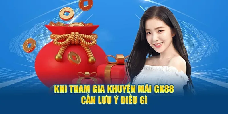 Một số lưu ý cho người tham gia khuyến mãi GK88